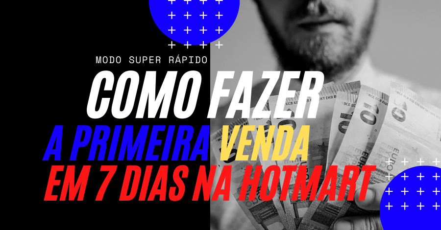 Como Fazer a Primeira Venda em 7 dias na Hotmart