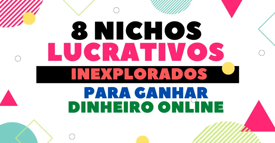 8 Nichos Lucrativos Inexplorados Para Ganhar Dinheiro Online